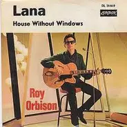 Roy Orbison - Lana / House Without Windows