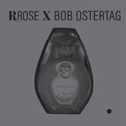 Rrose x Bob Ostertag