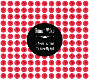 Rumen Welco - I Never Learned To Raise My Fist