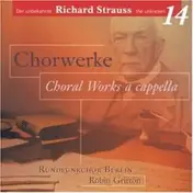 Rundfunkchor Berlin - Der Unbekannte Richard Strauss Vol. 14 (Chorwerke a Cappella)