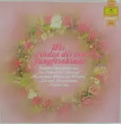 LP - Weber / Beethoveh / Wagner / Berlioz a.o. - Wir Winden Dir Den Jungfernkranz