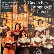 Rundfunk-Jugendchor Wernigerode - Friedrich Krell - Das Lieben Bringt Groß' Freud' - Deutsche Volkslieder Mit Dem Rundfunk-Jugendchor Wernigerode
