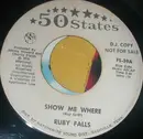 7inch Vinyl Single - Ruby Falls - Show Me Where / Somewhere There's A Rainbow Over Texas
