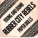 7inch Vinyl Single - Rubber City Rebels - Young And Dumb / Paper Doll