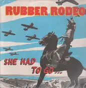 Rubber Rodeo - She Had To Go...
