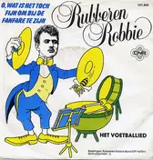 Rubberen Robbie - O, Wat Is Het Toch Fijn Om Bij De Fanfare Te Zijn / Het Voetballied