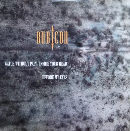 Rubicon - Watch Without Pain / Inside Your Head / Before My Eyes