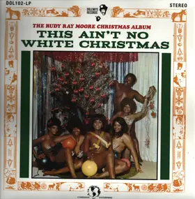 Rudy Ray Moore - The Rudy Ray Moore Christmas Album: This Ain't No White Christmas!