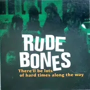 CD - Rude Bones - There'll Be Lots Of Hard Times Along The Way