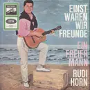7inch Vinyl Single - Rudi Horn - Einst Waren Wir Freunde