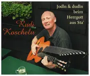 CD - Rudi Koschelu - Jodln & dudln beim Herrgott aus Sta´ - Digipak
