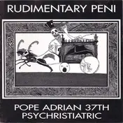 Rudimentary Peni - Pope Adrian 37th Psychristiatric