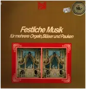 Rudolf Ewerhart , Franz Lehrndorfer , Hans Haselböck , Wolfgang Oehms - Festliche Musik Für Mehrere Orgeln, Bläser Und Pauken