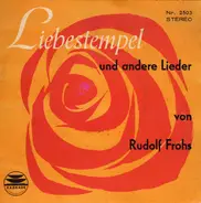 Rudolf Frohs - Liebestempel Und Andere Lieder von Rudolf Frohs