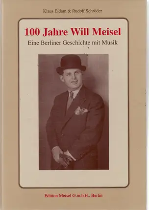 Rudolf Schröder Klaus Eidam - 100 Jahre Will Meisel. Eine Berliner Geschichte mit Musik