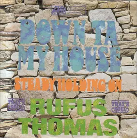 Rufus Thomas - Down Ta My House / Steady Holding On