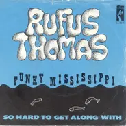 Rufus Thomas - Funky Mississippi / So Hard To Get Along With