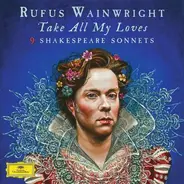 Rufus Wainwright - Take All My Loves-9 Shakespeare Sonnets