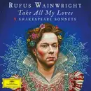 Double LP - Rufus Wainwright - Take All My Loves: 9 Shakespeare Sonnets - Etched 180g Vinyl