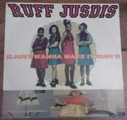 Ruff Jusdis - Just Wanna Make It Ruff
