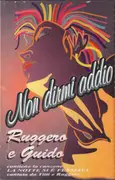 MC - Ruggero E Guido - Non Dirmi Addio