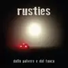CD - Rusties - Dalla Polvere E Dal Fuoco
