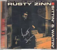 Rusty Zinn With Special Guest Kim Wilson - Sittin' & Waitin'
