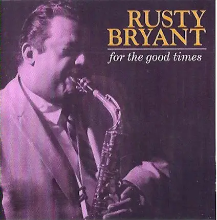 Rusty Bryant - For the Good Times