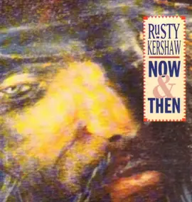 Rusty Kershaw - Now & Then