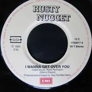 7inch Vinyl Single - Rusty Nugget - I Wanna Get Over You