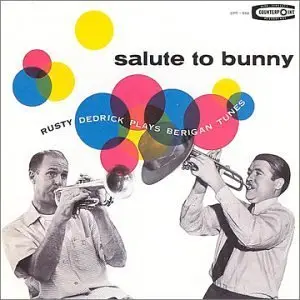 Rusty Dedrick - Salute to Bunny: Rusty Dedrick Plays Berigan Tunes