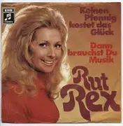 7inch Vinyl Single - Rut Rex - Keinen Pfennig Kostet Das Glück / Dann Brauchst Du Musik