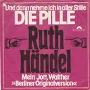 7inch Vinyl Single - Ruth Händel - Und Dann Nehme Ich In Aller Stille - Die Pille