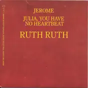 Ruth Ruth - Jerome / Julia, You Have No Heartbeat