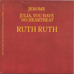 Ruth Ruth - Jerome / Julia, You Have No Heartbeat