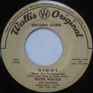 Ruth Wallis And Orchestra - Gimme (What You Promised Me)