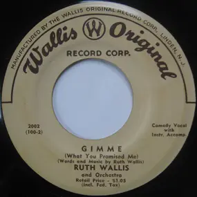 Ruth Wallis And Orchestra - Gimme (What You Promised Me)