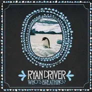 Ryan Driver - Who's Breathing?