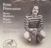 7inch Vinyl Single - Ryan Petermann - Better Machines / Money Or Love