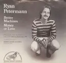 7inch Vinyl Single - Ryan Petermann - Better Machines / Money Or Love