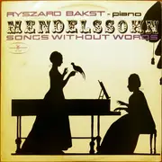 LP - Ryszard Bakst , Felix Mendelssohn-Bartholdy - Mendelssohn Songs Without Words