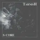 7'' - S-Core - Tarnish
