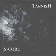 7'' - S-Core - Tarnish