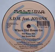 S.D.M. Feat. Jovonn - Where Did House Go