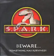 S.P.A.R.K. - Beware... (Something Has Survived)