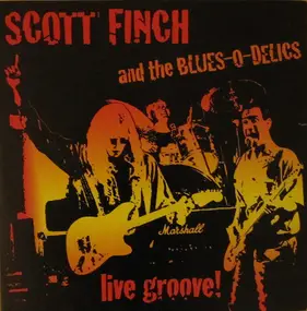 Scott Finch & Blues-O-Delics - Live Groove!