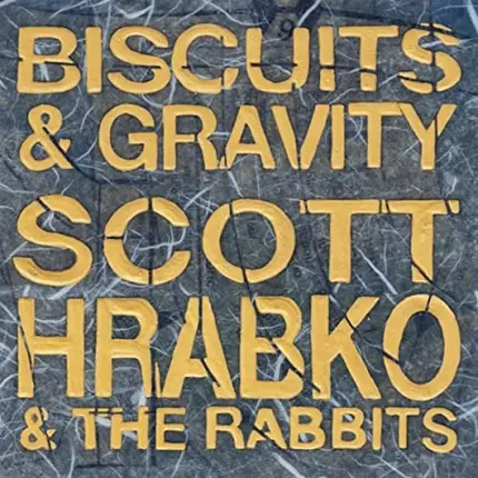 Scott Hrabko & The Rabbits - Biscuits & Gravity