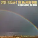 CD - Scott Lucas & The Married Men - George Lassos The Moon - Digipak