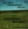 LP - Scott Smith & Vernon Bowling & Paul Hill - I love to walk with Jesus