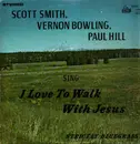 LP - Scott Smith & Vernon Bowling & Paul Hill - I love to walk with Jesus